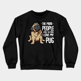 Pug - The More People I Meet - Pug Lover Crewneck Sweatshirt